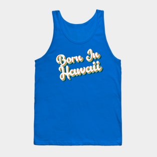 Born In Hawaii - 80's Retro Style Typographic Design T-Shirt Tank Top